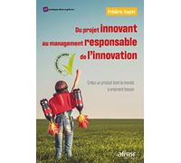 Du projet innovant au management responsable de l'innovation: Créez un produit dont le monde a vraiment besoin-ISO 26000 et ISO 56002
