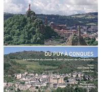 Du Puy à Conques: Le patrimoine du chemin de Saint-Jacques-de-Compostelle