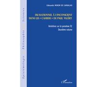 Du rationnel à l'inconscient Dans les "Cahiers" de Paul Valéry - Variations sur le paradoxe IV (deuxième volume) - Edmundo Morim De Carvalho - L'harmattan - broché - Livre