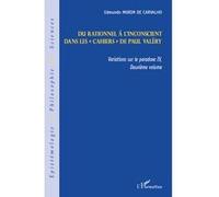 Du rationnel à l'inconscient Dans les "Cahiers" de Paul Valéry - Variations sur le paradoxe IV (deuxième volume) - Edmundo Morim De Carvalho - L'harmattan - broché - Livre