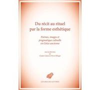 Du récit au rituel par la forme esthétique Claude Calame (Coordination éditoriale), Pierre Ellinger (Coordination éditoriale), Collectif (Auteur)
