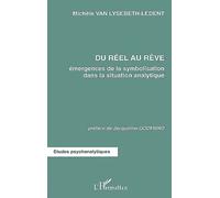 Du Reel Au Reve - Emergences De La Symbolisation Dans La Situation Analytique