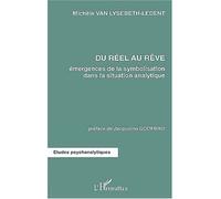 Du réel au rêve Emergences de la symbolisation dans la situation analytique - Michèle Van Lysebeth-Ledent - L'harmattan - broché - Etude