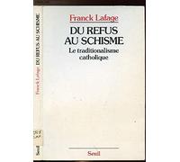 Du refus au schisme. Le traditionalisme catholique