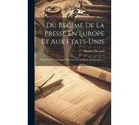 Du Régime De La Presse En Europe Et Aux États-Unis: Étude De Droit Comparé Présenté À L'académie De Lausanne...