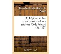 Du Régime des bois communaux selon le nouveau Code forestier Pour servir de supplément au Traité des biens communaux - Pierre-Paul-Nicolas Henrion de Pansey - Hachette Bnf - broché - Livre