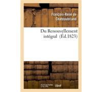 Du Renouvellement intégral - François René de Châteaubriand - Hachette Bnf - broché - Livre
