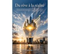 Du rêve à la réalité: Créez et développez votre entreprise de A à Z