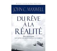 Du rêve à la réalité - Dix questions pour mettre votre rêve à l'épreuve et le concrétiser: DIX QUESTIONS POUR METTRE VOTRE REVE A L'EPREUVE ET LE CONCRETISER