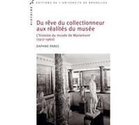 Du rêve du collectionneur aux réalités du musée: L¿histoire du musée de Mariemont (1917-1960)