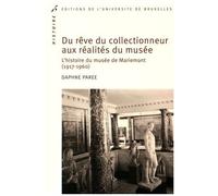Du Rêve Du Collectionneur Aux Réalités Du Musée - L'histoire Du Musée De Mariemont (1917-1960)