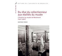 Du rêve du collectionneur aux réalités du musée L'histoire du musée de Mariemont (1917-1960) - Daphné Paree - Universite De Bruxelles Eds - broché - Monographie