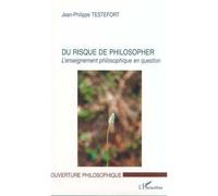 Du risque de philosopher L'enseignement philosophique en question - Jean-Philippe Testefort - L'harmattan - broché - Essai