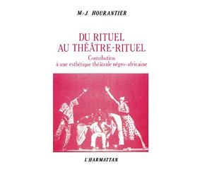Du rituel au théâtre rituel : contribution à une esthétique théâtrale négro-africaine