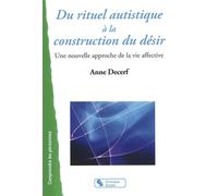 Du rituel autistique a la construction du desir Une nouvelle approche de la vie affective - Anne Decerf - Chronique Sociale - broché - Essai