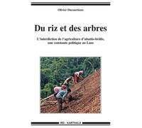 Du Riz Et Des Arbres - L'interdiction De L'agriculture D'abattis-Brûlis, Une Constante Politique Au Laos