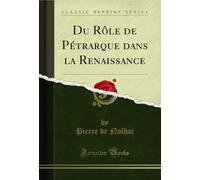 Du Rôle de Pétrarque Dans La Renaissance (Classic Reprint)
