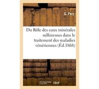 Du Rôle des eaux minérales sulfureuses dans le traitement des maladies vénériennes - G Péry - Hachette Bnf - broché - Livre