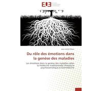 Du rôle des émotions dans la genèse des maladies: Les émotions dans la genèse des maladies selon la médecine traditionnelle chinoise,la psychosomatiqu