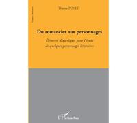 Du romancier aux personnages Eléments didactiques pour l'étude de quelques personnages littéraires - Thierry Poyet - L'harmattan - broché - Essai
