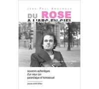 Du rose à l'arc en ciel Souvenirs authentiques d'un vieux con paranoïque et homosexuel - Jean-Paul Amouroux - Jacques Andre Editeur - broché - Roman
