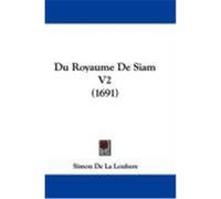 Du Royaume de Siam V2 (1691) Loubere, Simon De La (Auteur)