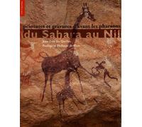Du Sahara Au Nil - Peintures Et Gravures D'avant Les Pharaons