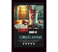 DU SANG DANS LE CONGÉLATEUR: La véritable histoire du massacre du poulet Brown et de la chasse à l'homme implacable