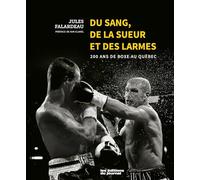 Du sang, de la sueur et des larmes: 200 ans de boxe au Québec