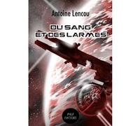Du sang et des larmes Antoine Lencou (Auteur)