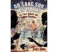 Du sang sur les mains: De l'art subtil des crimes étranges
