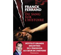 Franck Ferrand – Du sang sur l'histoire – Grands et petits meurtres du passé – Broché