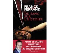 Franck Ferrand – Du sang sur l'histoire – Grands et petits meurtres du passé – Broché