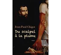 Du Scalpel À La Plume - Mémoires Imaginaires D'andré Vésale, Anatomiste Et Médecin De Charles Quint