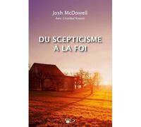 Du scepticisme à la foi - Josh McDowell - CLC France - broché - Essai