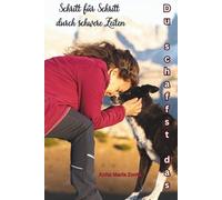 Du schaffst das: Schritt für Schritt durch die schwersten Zeiten