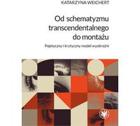 Du schématisme transcendantal au montage Un modèle conceptuel et critique de l'imagination - Katarzyna Weichert (Literatur und Geisteswissenschaften auf Polnisch)