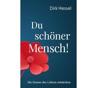 Du schöner Mensch!: Die Essenz des Lebens entdecken