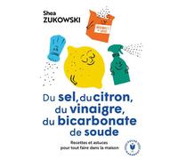 Du sel, du citron, du vinaigre, du bicarbonate de soude Recettes et astuces pour tout faire dans la maison - Shea Zukowski - Marabout - Poche - Guide