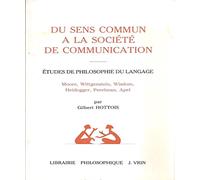 Du sens commun à la société de communication: Etudes de philosophie du langage (Moore, Wittgenstein, Wisdom, Heidegger, Perelman, Apel)