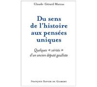 Du Sens De L'histoire Aux Pensees Uniques - Quelques Verites D'un Ancien Depute Gaulliste