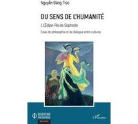 Du sens de l'humanité L'Oedipe-Roi de Sophocle - Essai de philosophie et de dialogue entre cultures - Dang Truc Nguyen - L'harmattan - broché - Essai