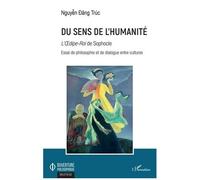 Du Sens De L'humanité - L'oedipe-Roi" De Sophocle - Essai De Philosophie Et De Dialogue Entre Cultures