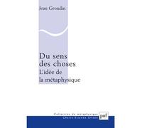 Du sens des choses. L'idée de la métaphysique - Jean Grondin - Puf - broché - Livre