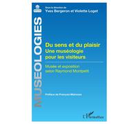 Du sens et du plaisir Une muséologie pour les visiteurs Musée et exposition selon Raymond Montpetit - Musée et exposition selon Raymond Montpetit - Yves Bergeron - L'harmattan - broché - Etude