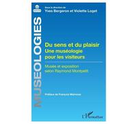 Du sens et du plaisir Une muséologie pour les visiteurs Musée et exposition selon Raymond Montpetit - Musée et exposition selon Raymond Montpetit - Yves Bergeron - L'harmattan - broché - Etude