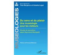 Du sens et du plaisir Une muséologie pour les visiteurs Musée et exposition selon Raymond Montpetit - Musée et exposition selon Raymond Montpetit - Yves Bergeron - L'harmattan - broché - Etude