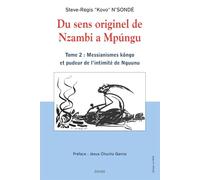 Du sens originel de Nzambi a Mpúngu T.2: Tome 2 : Messianismes kôngo et pudeur de l’intimité de Nguunu