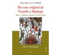 Du sens originel de Nzambi a Mpúngu: Tome 1 : Religion ancienne et ethos kôngo
