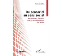 Du sensoriel au sens social Naissance de la pertinence et de la normativité sociale chez le bébé - Florence Lafine - L'harmattan - broché - Essai